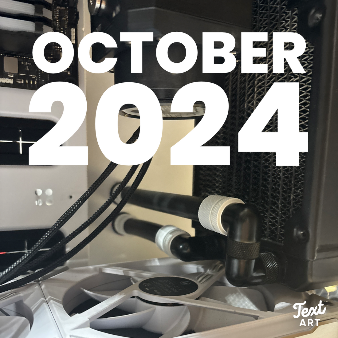 Watercooled computer with text saying October 2024